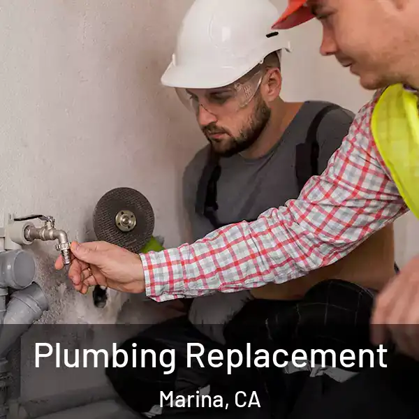  Plumbing Replacement Marina, CA